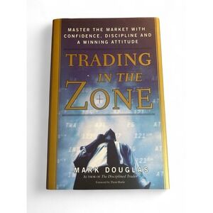 Trading in the Zone: Master the Market with Confidence, Discipline and a Winning